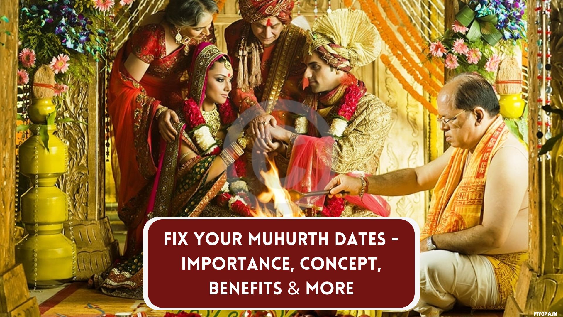Fix Your Muhurth Dates - Importance, concept, Benefits & More