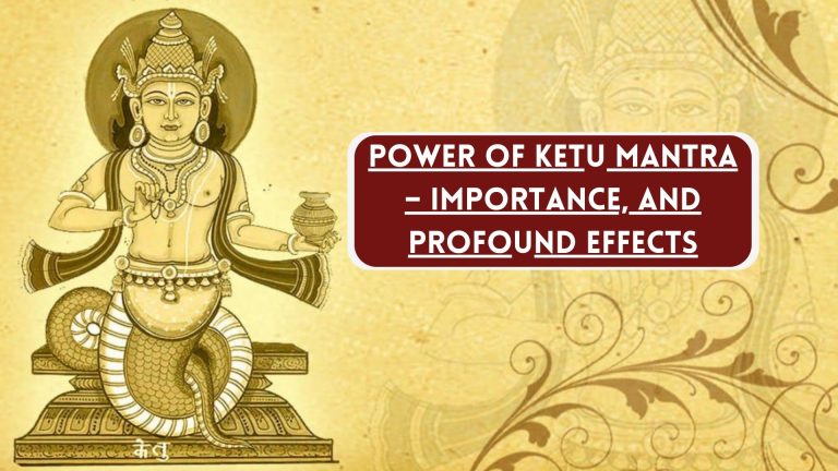 Power of Ketu Mantra - Importance, and Profound Effects